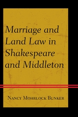 Marriage and Land Law in Shakespeare and Middleton -  Nancy Mohrlock Bunker