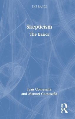 Skepticism: The Basics - Juan Comesaña, Manuel Comesaña