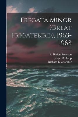 Fregata Minor (Great Frigatebird), 1963-1968 - Roger B Clapp, Richard D Chandler