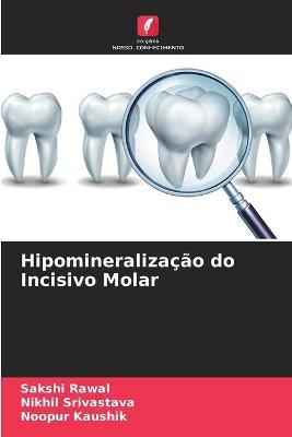 Hipomineralização do Incisivo Molar - Sakshi Rawal, Nikhil Srivastava, Noopur Kaushik