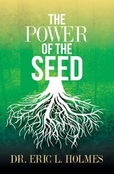 The Power of the Seed - Dr. Eric L. Holmes