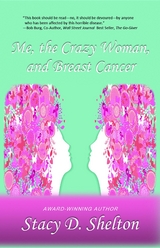 Me, the Crazy Woman, and Breast Cancer -  Stacy D Shelton