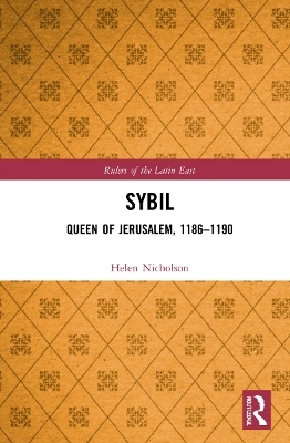 Sybil, Queen of Jerusalem, 1186–1190 - Helen J. Nicholson