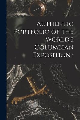 Authentic Portfolio of the World's Columbian Exposition -  Anonymous