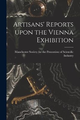 Artisans' Reports Upon the Vienna Exhibition - 