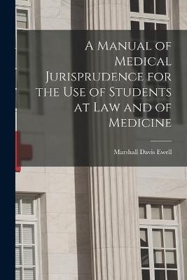 A Manual of Medical Jurisprudence for the Use of Students at Law and of Medicine - Marshall Davis 1844-1928 Ewell