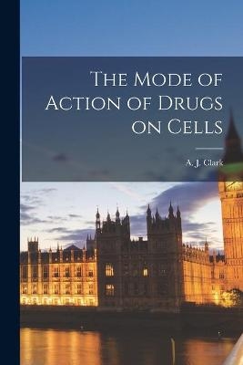 The Mode of Action of Drugs on Cells - 