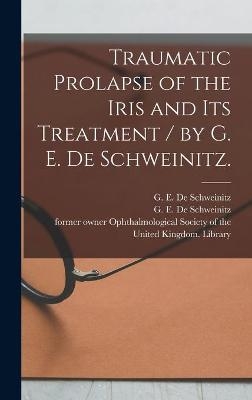 Traumatic Prolapse of the Iris and Its Treatment / by G. E. De Schweinitz. - 