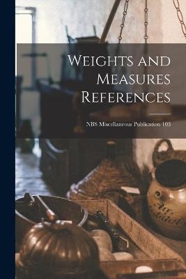 Weights and Measures References; NBS Miscellaneous Publication 103 -  Anonymous