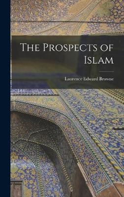The Prospects of Islam - Laurence Edward 1887- Browne