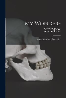 My Wonder-story - Anne Kendrick Benedict