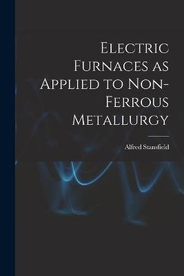 Electric Furnaces as Applied to Non-ferrous Metallurgy [microform] - Alfred 1871-1944 Stansfield