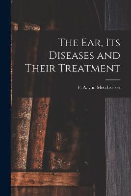 The Ear, Its Diseases and Their Treatment - 