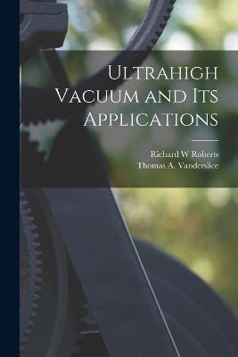 Ultrahigh Vacuum and Its Applications - Richard W Roberts