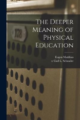 The Deeper Meaning of Physical Education - Eugen 1882- Matthias