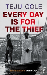 Every Day is for the Thief -  Teju Cole