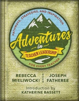 Adventures in Teacher Leadership - Rebecca Mieliwocki, Joseph Fatheree