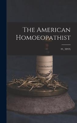 The American Homoeopathist; 19, (1893) -  Anonymous