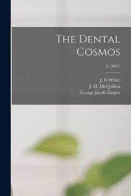 The Dental Cosmos; 9, (1867) - George Jacob 1821-1895 Ziegler