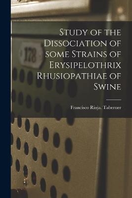 Study of the Dissociation of Some Strains of Erysipelothrix Rhusiopathiae of Swine - Francisco Rioja Taberner