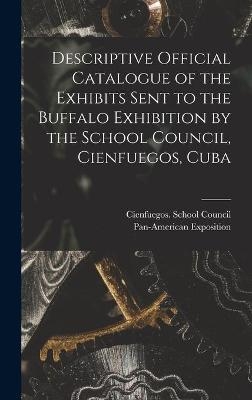 Descriptive Official Catalogue of the Exhibits Sent to the Buffalo Exhibition by the School Council, Cienfuegos, Cuba - 