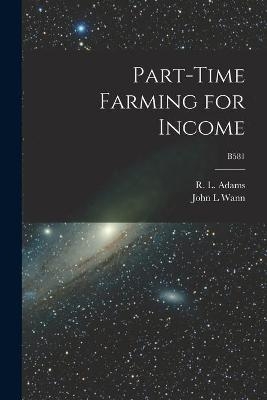 Part-time Farming for Income; B581 - John L Wann