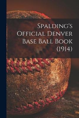 Spalding's Official Denver Base Ball Book (1914) -  Anonymous