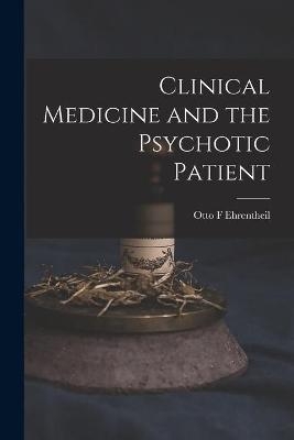 Clinical Medicine and the Psychotic Patient - Otto F Ehrentheil
