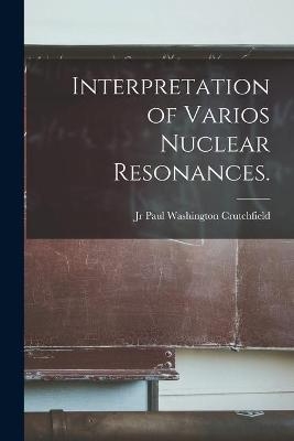 Interpretation of Varios Nuclear Resonances. - 