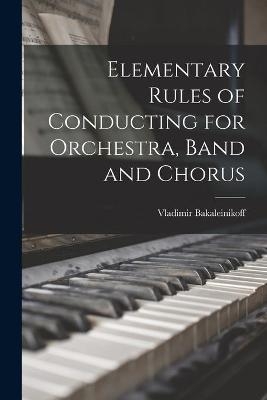 Elementary Rules of Conducting for Orchestra, Band and Chorus - Vladimir 1885-1953 Bakaleinikoff