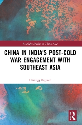 China in India's Post-Cold War Engagement with Southeast Asia - Chietigj Bajpaee