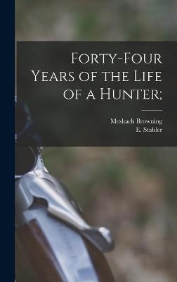 Forty-four Years of the Life of a Hunter; - 