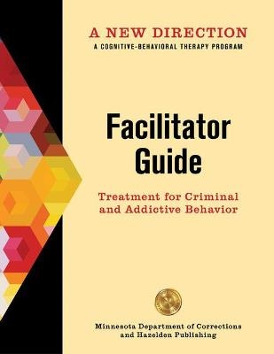 A New Direction: Facilitator Guide -  Minnesota Department of Corrections &  Hazelden Publishing