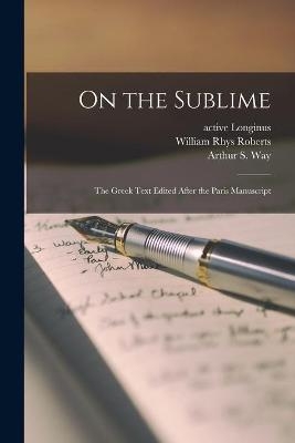 On the Sublime; the Greek Text Edited After the Paris Manuscript - William Rhys 1858-1929 Roberts