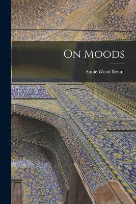 On Moods - Annie Wood 1847-1933 Besant