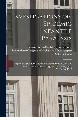 Investigations on Epidemic Infantile Paralysis - Alfred Von 1872- Rosen