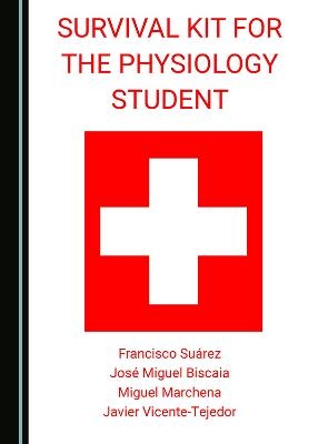 Survival Kit for the Physiology Student - Francisco Suárez, José Miguel Biscaia, Miguel Marchena