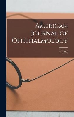 American Journal of Ophthalmology; 4, (1887) -  Anonymous