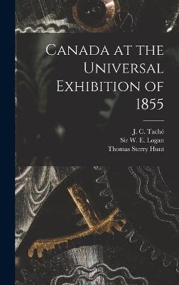 Canada at the Universal Exhibition of 1855 [microform] - Thomas Sterry 1826-1892 Hunt