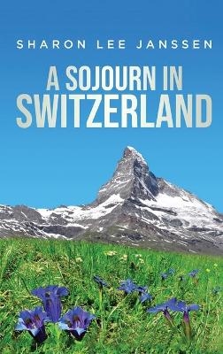 A Sojourn in Switzerland - Sharon Lee Janssen