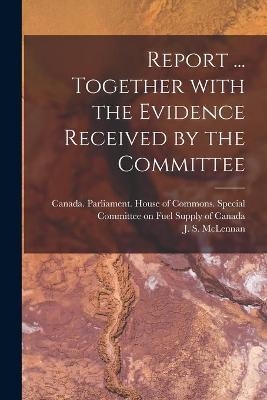 Report ... Together With the Evidence Received by the Committee - 