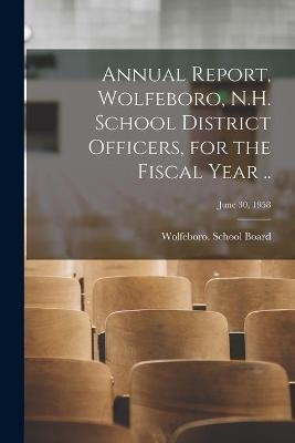 Annual Report, Wolfeboro, N.H. School District Officers, for the Fiscal Year ..; June 30, 1958 - 
