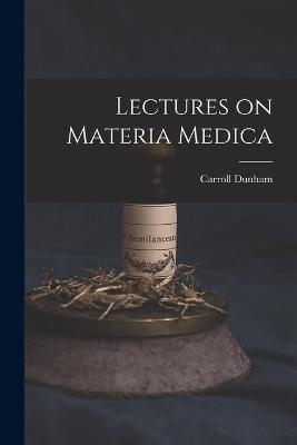Lectures on Materia Medica - Carroll 1828-1877 Dunham