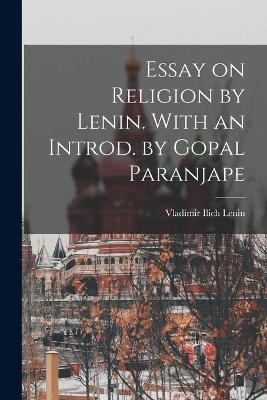 Essay on Religion by Lenin. With an Introd. by Gopal Paranjape - Vladimir Ilich 1870-1924 Lenin