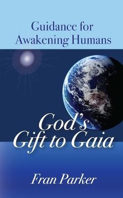 God's Gift to Gaia - Fran Parker