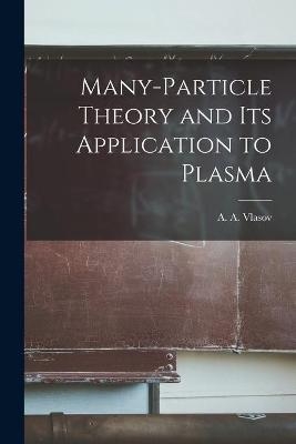 Many-particle Theory and Its Application to Plasma - 