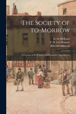 The Society of To-morrow - Edward 1827-1905 Atkinson