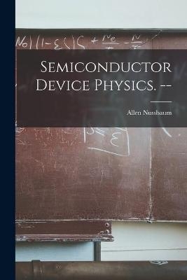 Semiconductor Device Physics. -- - Allen Nussbaum