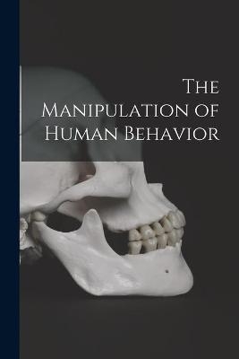 The Manipulation of Human Behavior -  Anonymous