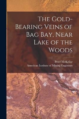 The Gold-bearing Veins of Bag Bay, Near Lake of the Woods [microform] - 